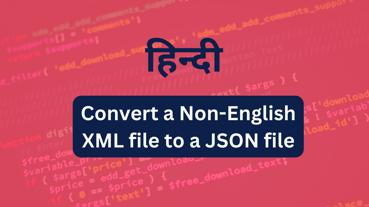 This 5 line Python script will convert a Non-English XML file to a JSON file with Perfection